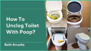 How To Unclog Toilet With Poop?
