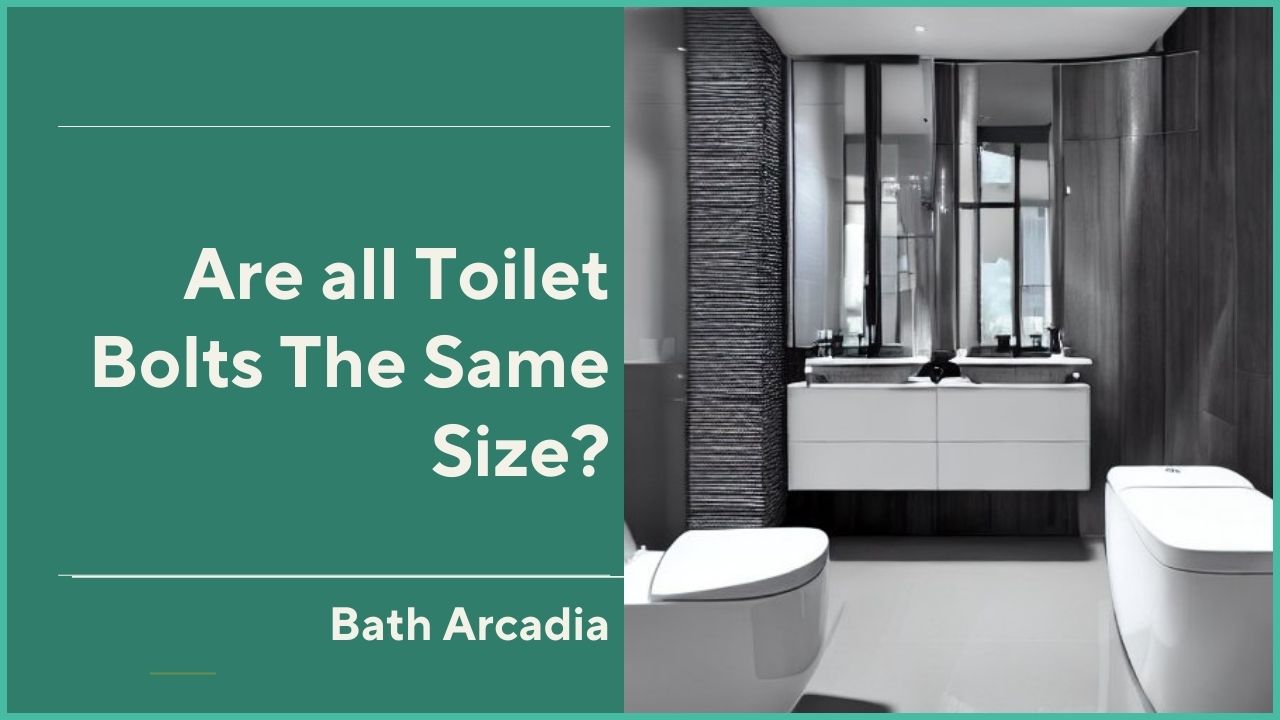 Are all Toilet Bolts The Same Size?
