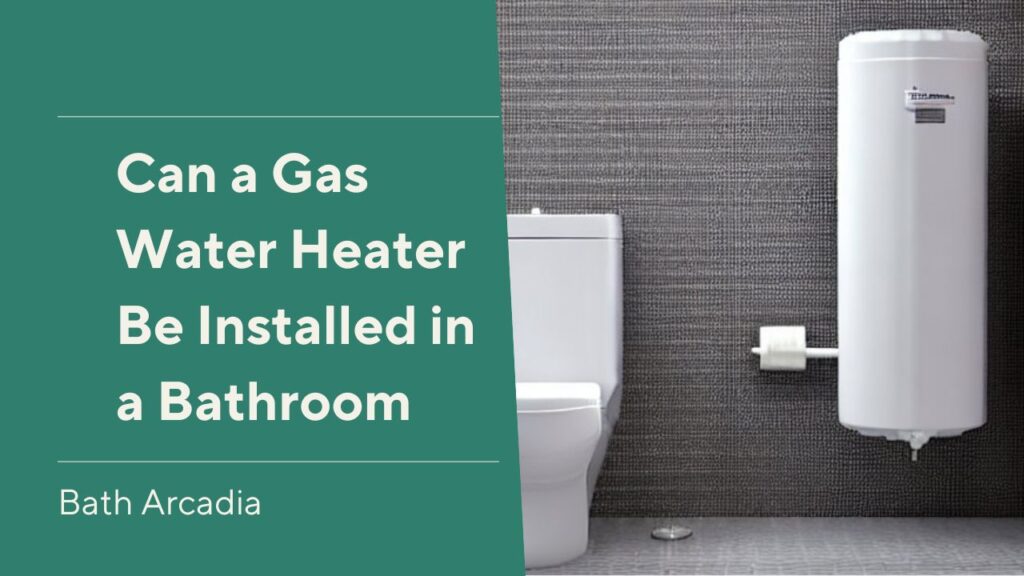 can a gas water heater be installed in a bathroom