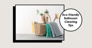 eco-friendly bathroom cleaning tips