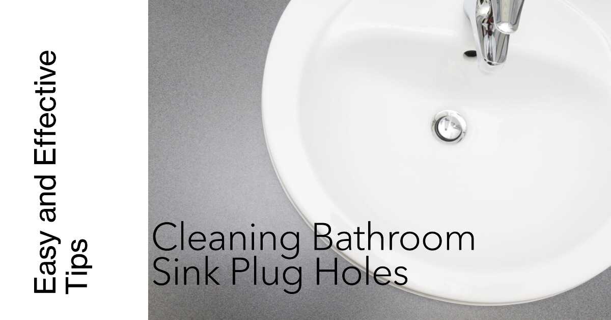 Sparkling Solutions for Cleaning and Maintaining Bathroom Sink Plugholes