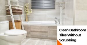 how to clean bathroom tiles without scrubbing