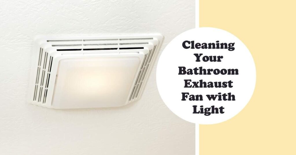 how to clean bathroom exhaust fan with light