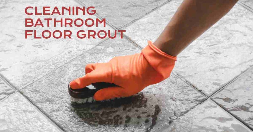 how to clean bathroom floor grout