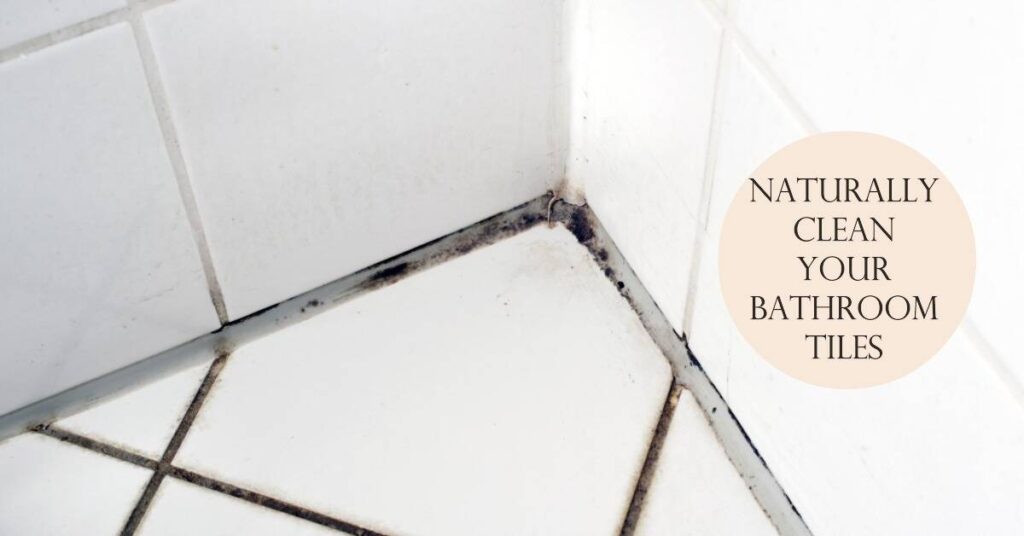 how to clean bathroom tiles naturally
