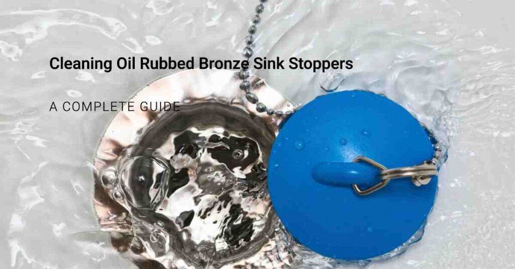 how to clean oil rubbed bronze sink stoppers