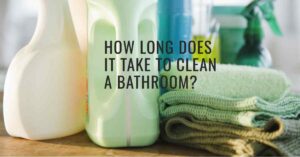 how long does it take to clean a bathroom