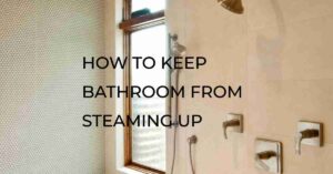 how to keep bathroom from steaming up